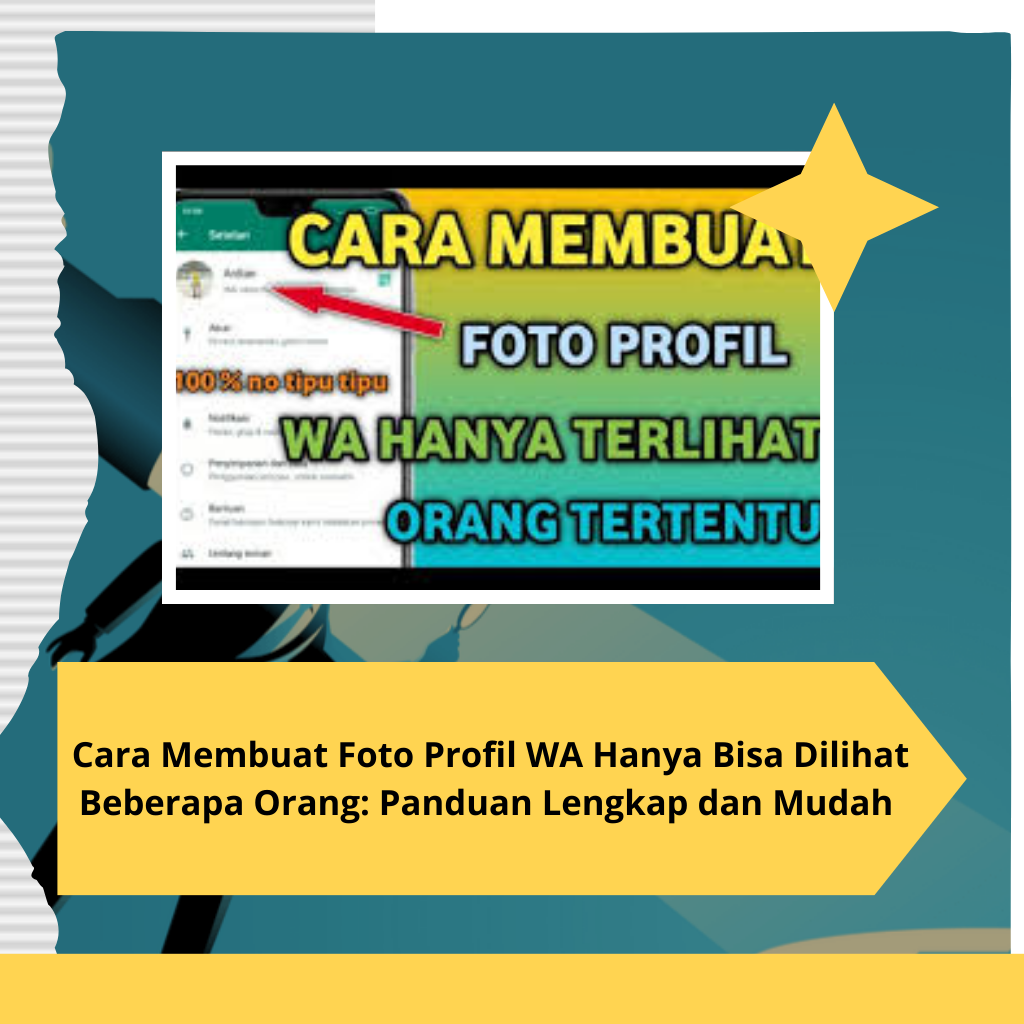 _ Cara Membuat Foto Profil WA Hanya Bisa Dilihat Beberapa Orang Panduan Lengkap dan Mudah