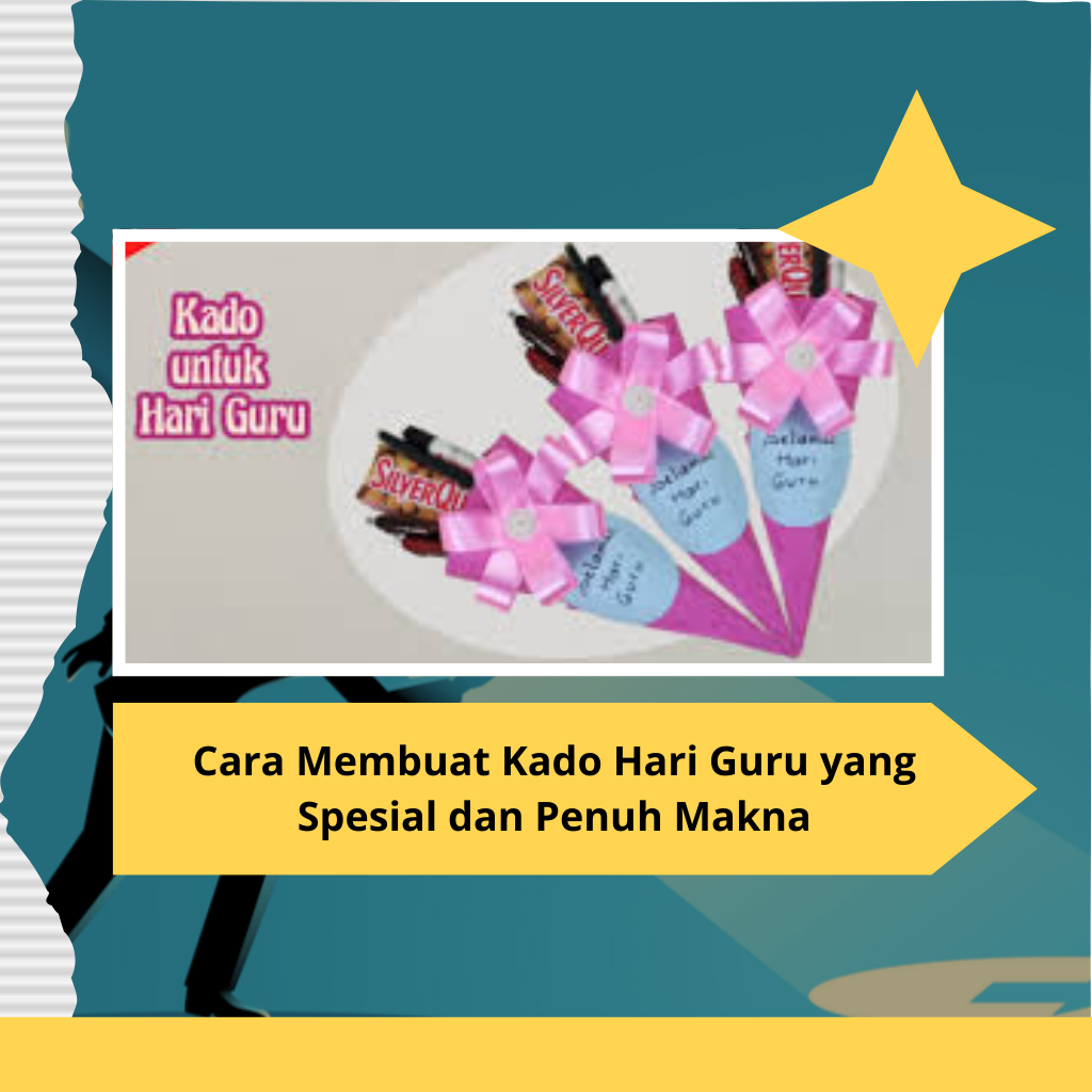 Cara Membuat Kado Hari Guru yang Spesial dan Penuh Makna