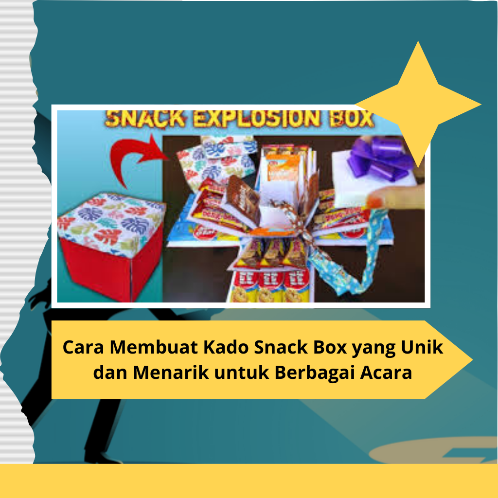 Cara Membuat Kado Snack Box yang Unik dan Menarik untuk Berbagai Acara