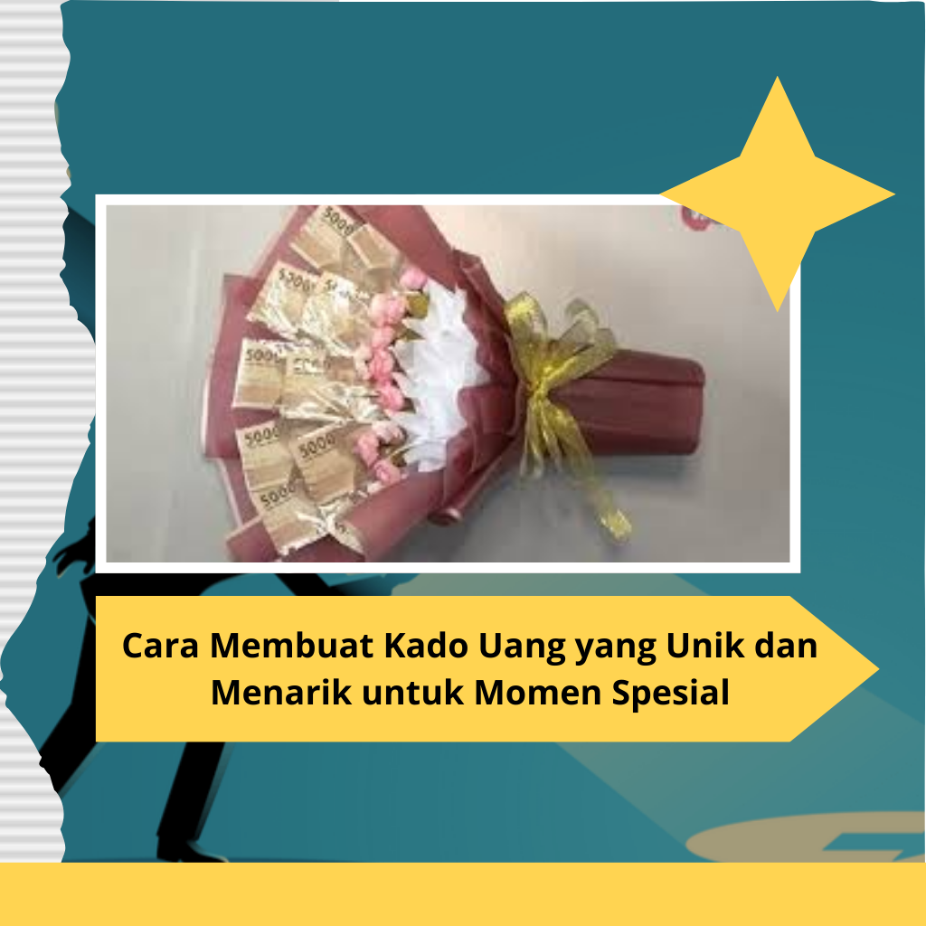 Cara Membuat Kado Uang yang Unik dan Menarik untuk Momen Spesial