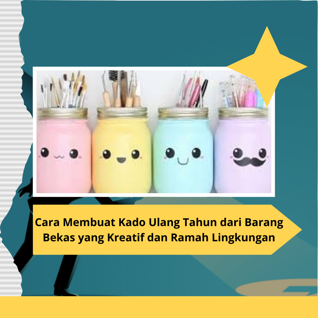 Cara Membuat Kado Ulang Tahun dari Barang Bekas yang Kreatif dan Ramah Lingkungan