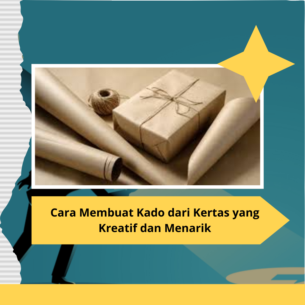 Cara Membuat Kado dari Kertas yang Kreatif dan Menarik