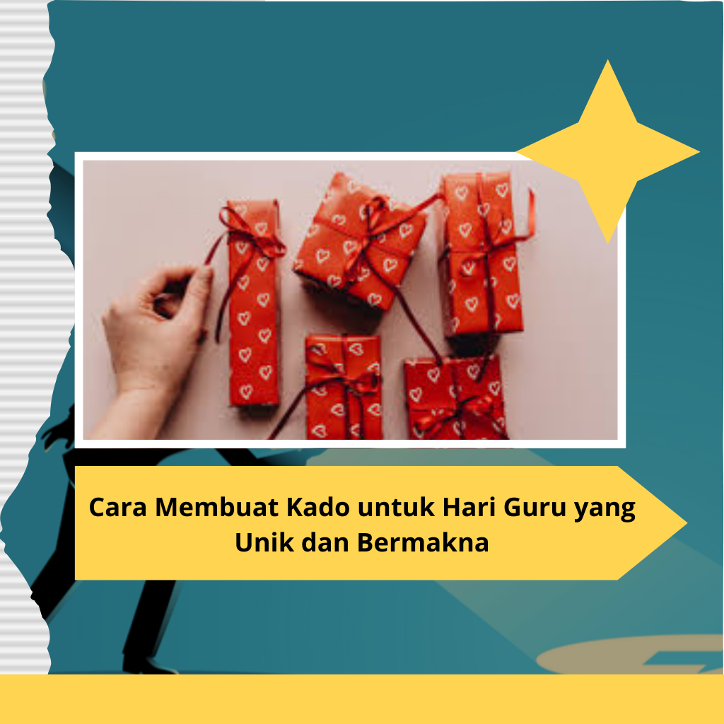 Cara Membuat Kado untuk Hari Guru yang Unik dan Bermakna