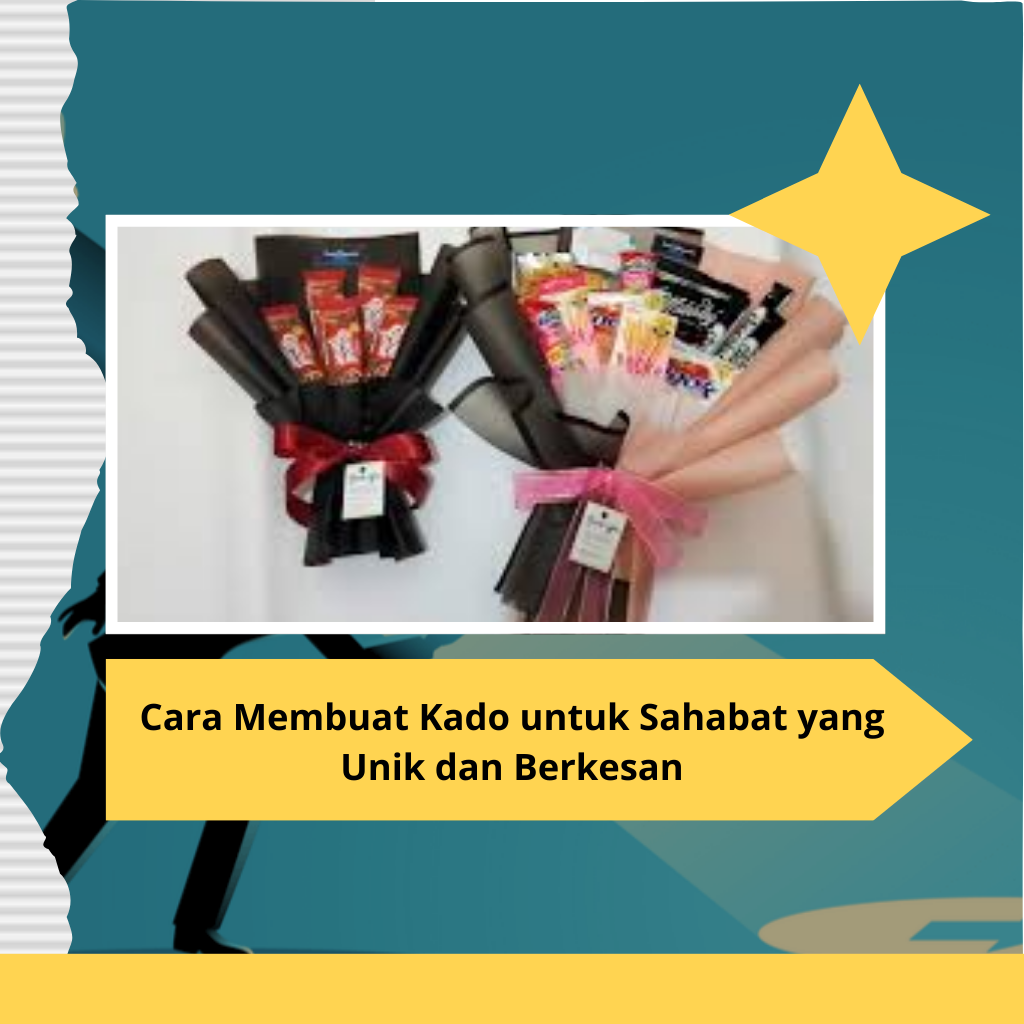 Cara Membuat Kado untuk Sahabat yang Unik dan Berkesan