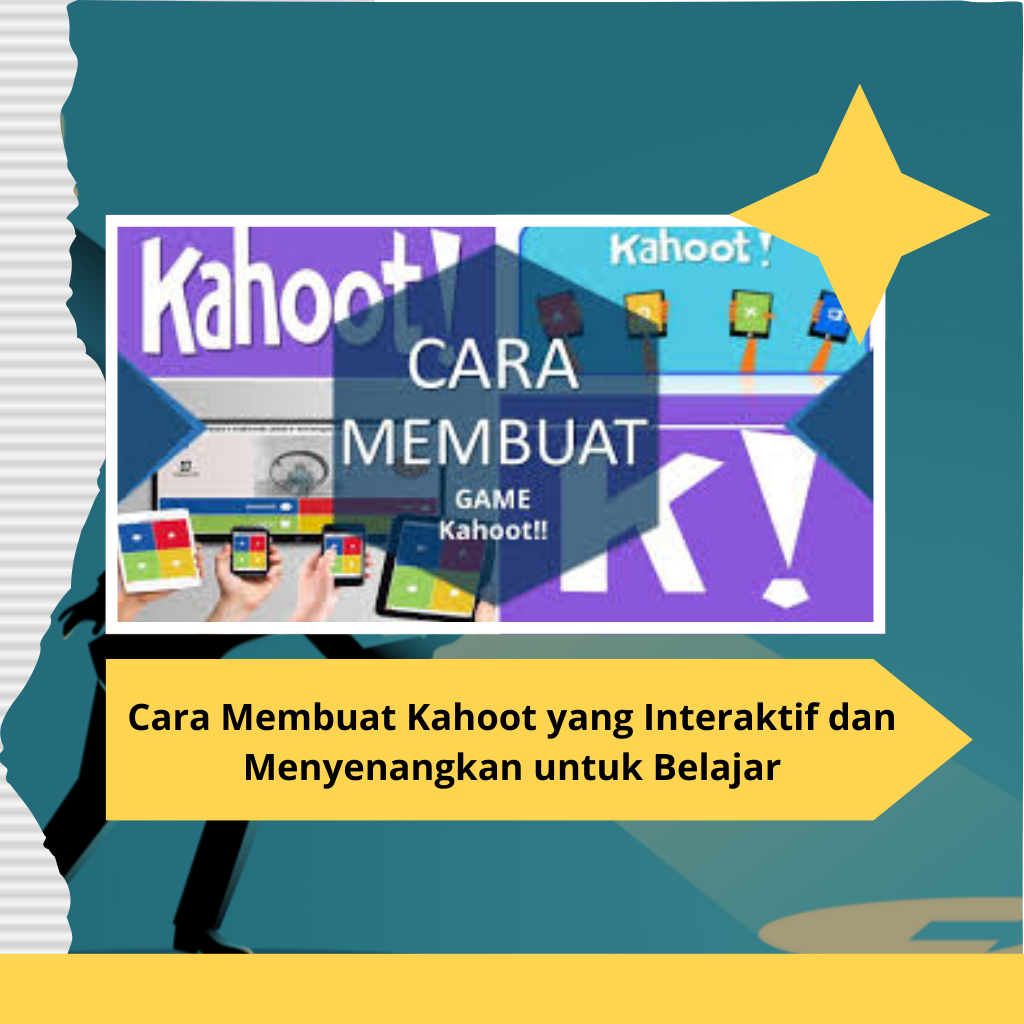 Cara Membuat Kahoot yang Interaktif dan Menyenangkan untuk Belajar