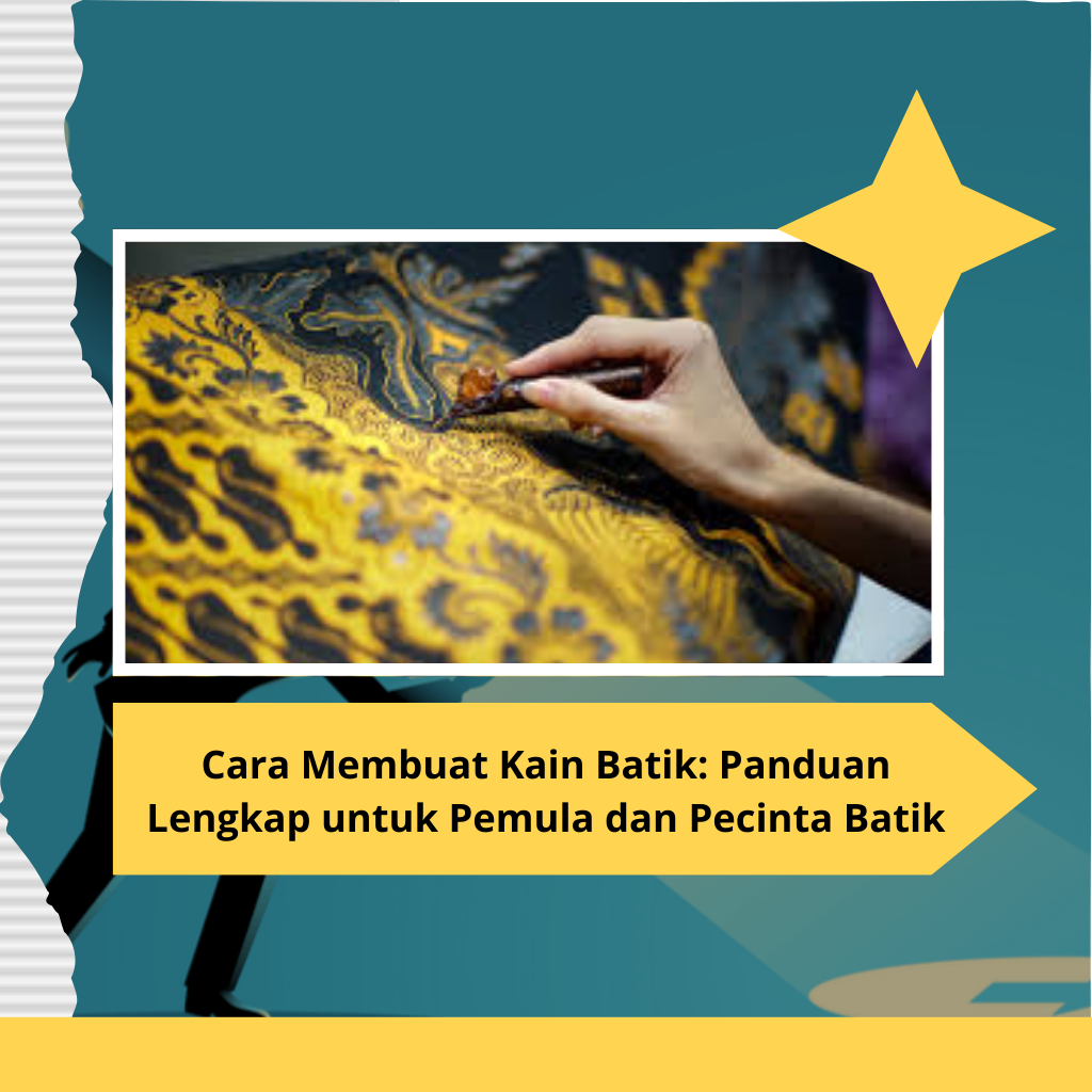 Cara Membuat Kain Batik: Panduan Lengkap untuk Pemula dan Pecinta Batik