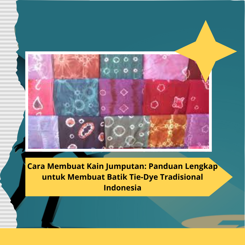 Cara Membuat Kain Jumputan: Panduan Lengkap untuk Membuat Batik Tie-Dye Tradisional Indonesia