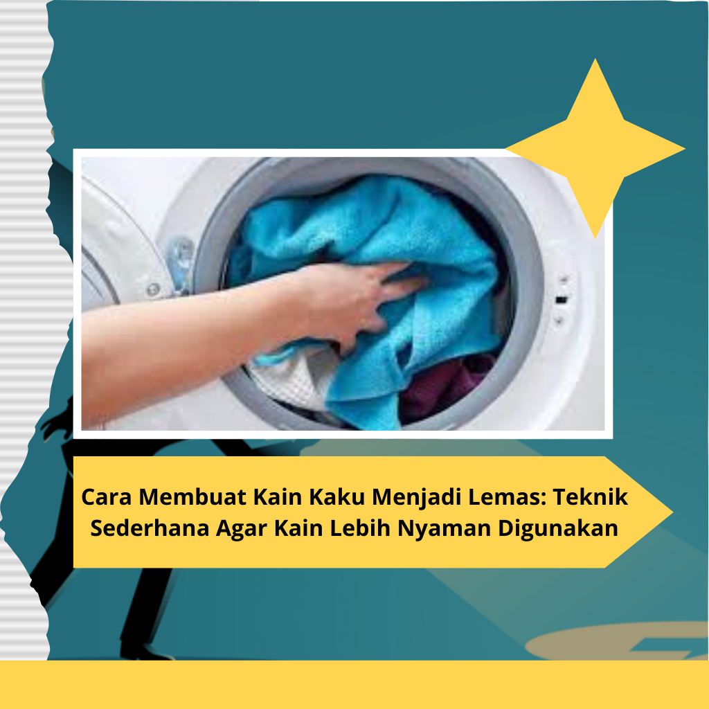 Cara Membuat Kain Kaku Menjadi Lemas: Teknik Sederhana Agar Kain Lebih Nyaman Digunakan