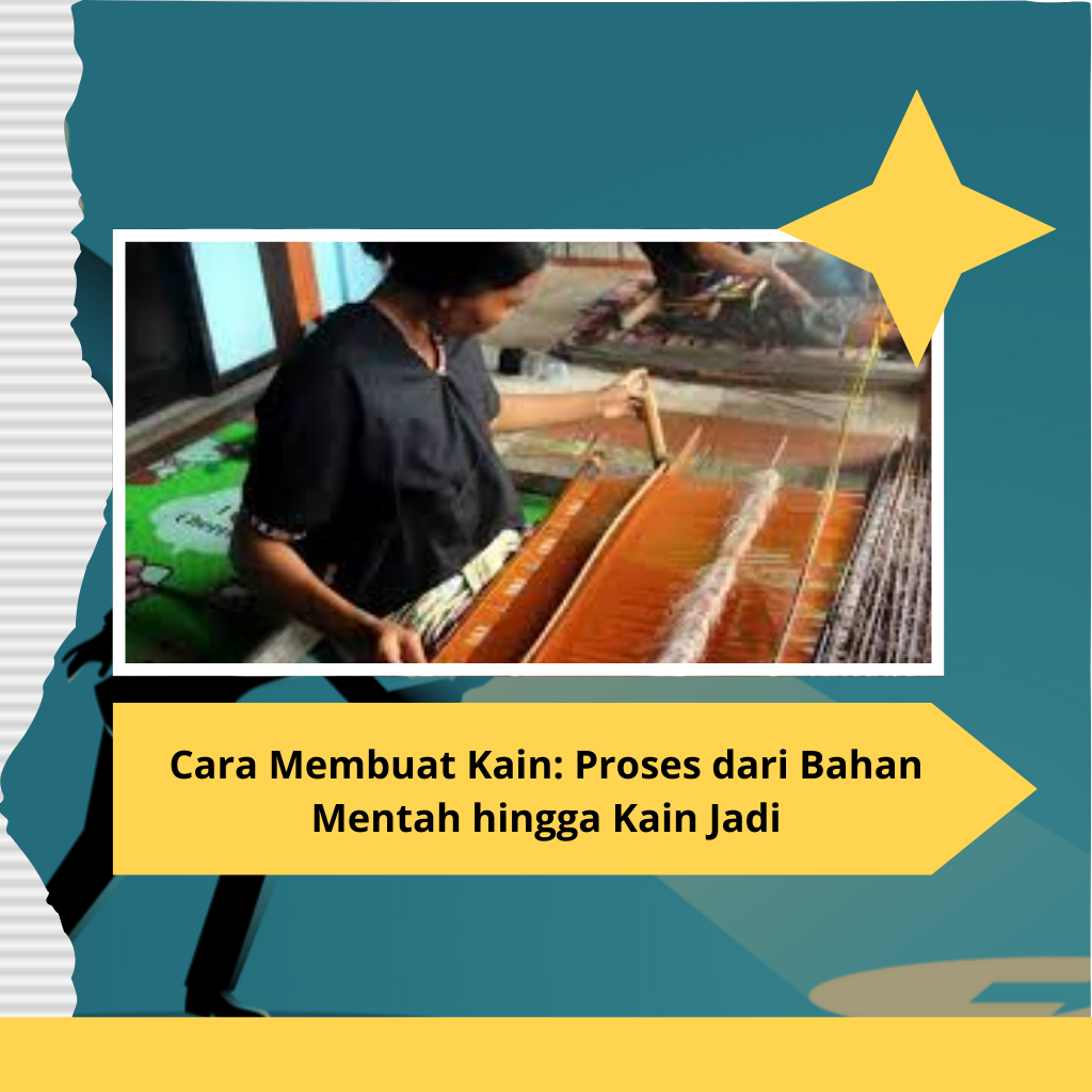 Cara Membuat Kain: Proses dari Bahan Mentah hingga Kain Jadi