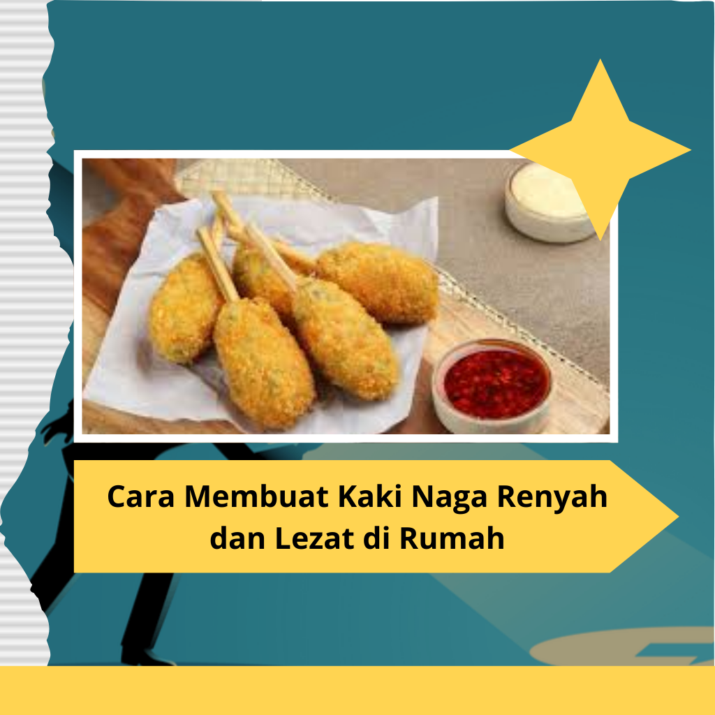 Cara Membuat Kaki Naga Renyah dan Lezat di Rumah