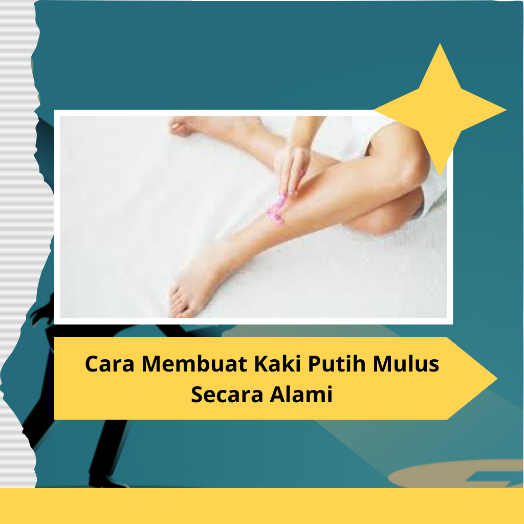 Cara Membuat Kaki Putih Mulus Secara Alami