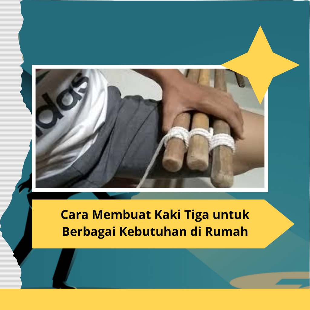 Cara Membuat Kaki Tiga untuk Berbagai Kebutuhan di Rumah