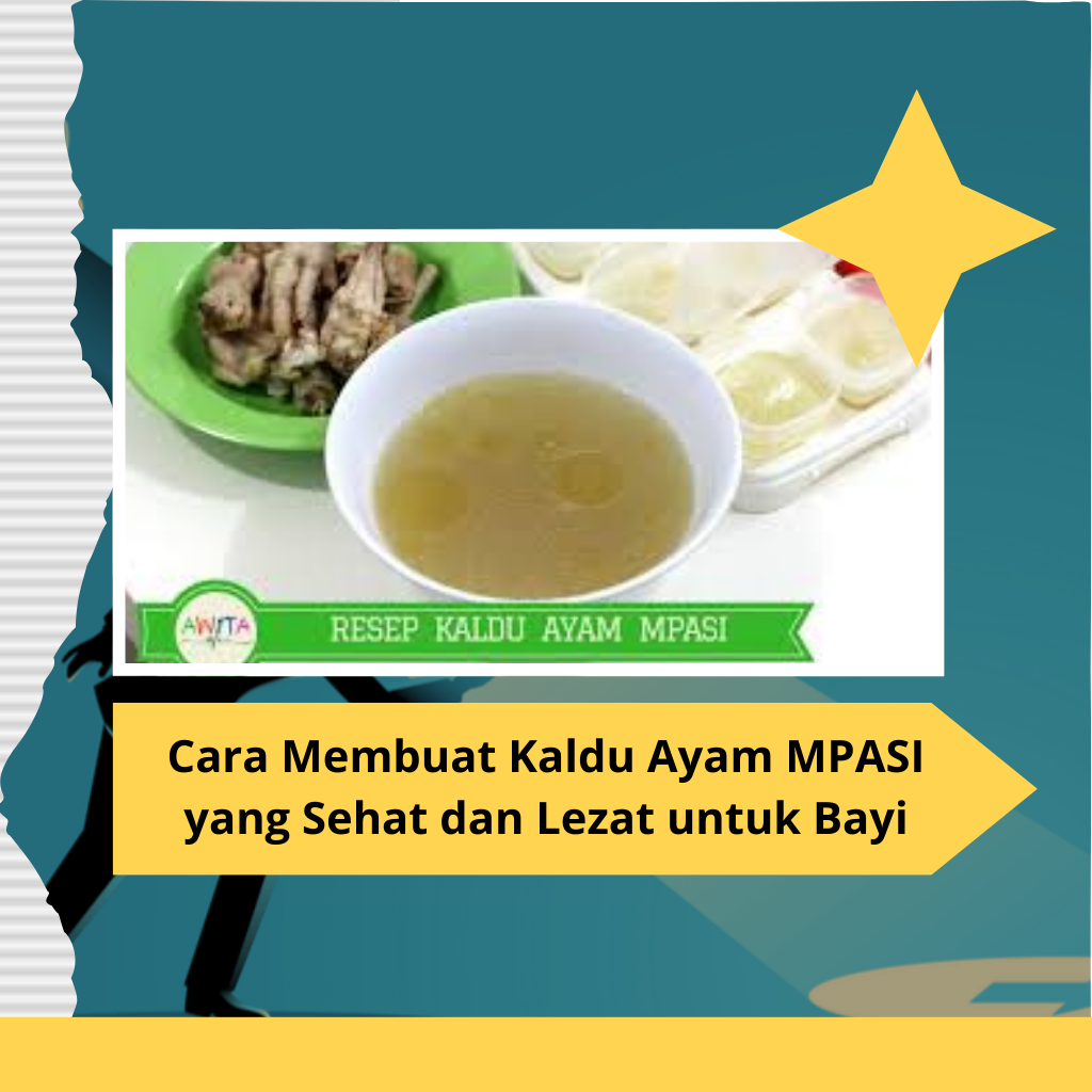 Cara Membuat Kaldu Ayam MPASI yang Sehat dan Lezat untuk Bayi