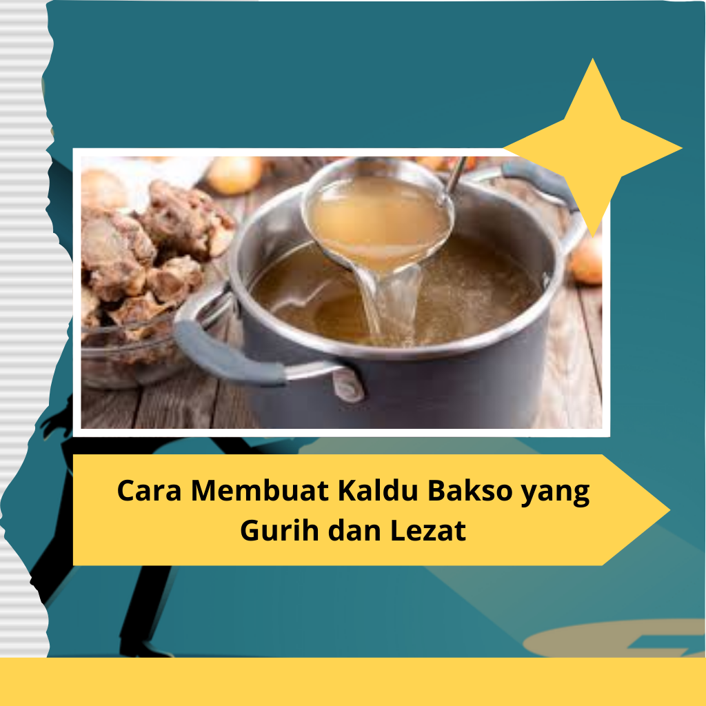 Cara Membuat Kaldu Bakso yang Gurih dan Lezat