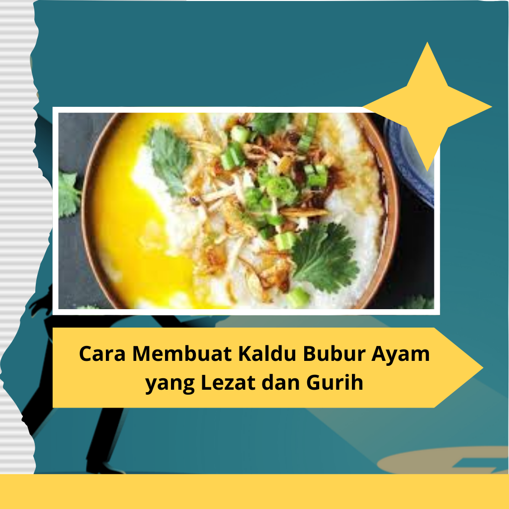 Cara Membuat Kaldu Bubur Ayam yang Lezat dan Gurih