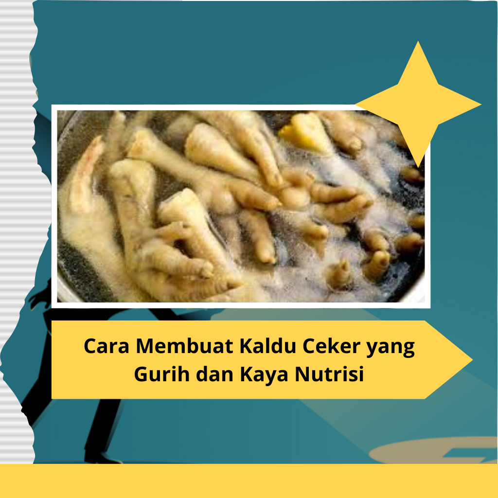 Cara Membuat Kaldu Ceker yang Gurih dan Kaya Nutrisi