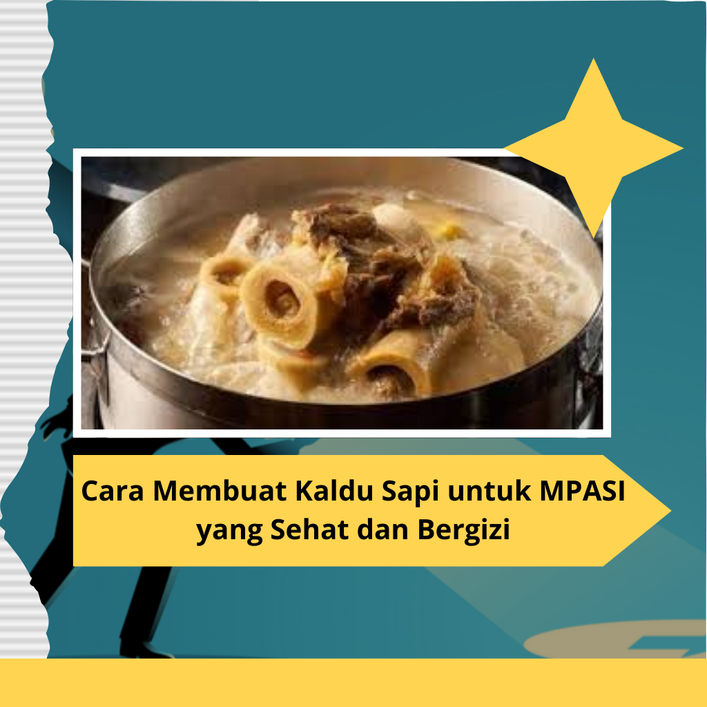 Cara Membuat Kaldu Sapi untuk MPASI yang Sehat dan Bergizi