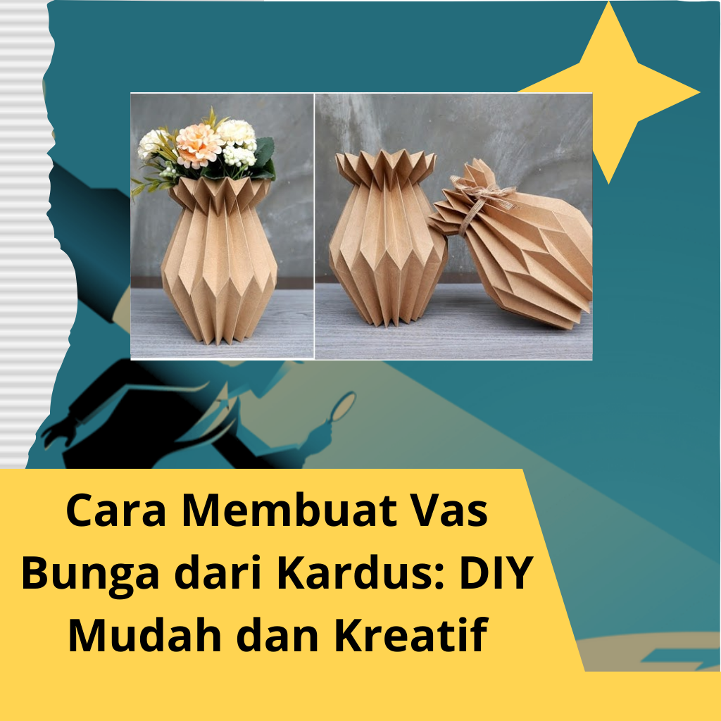 Cara Membuat Vas Bunga dari Kardus: DIY Mudah dan Kreatif