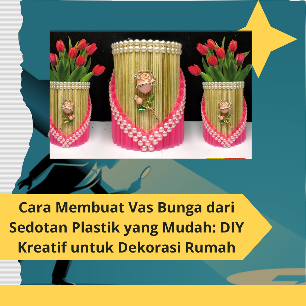 Cara Membuat Vas Bunga dari Sedotan Plastik yang Mudah DIY Kreatif untuk Dekorasi Rumah