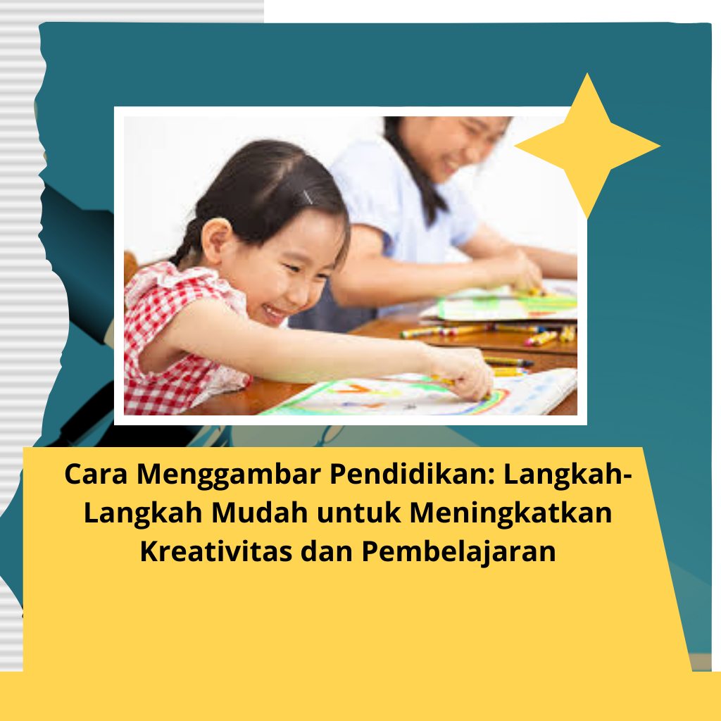 Cara Menggambar Pendidikan: Langkah-Langkah Mudah untuk Meningkatkan Kreativitas dan Pembelajaran