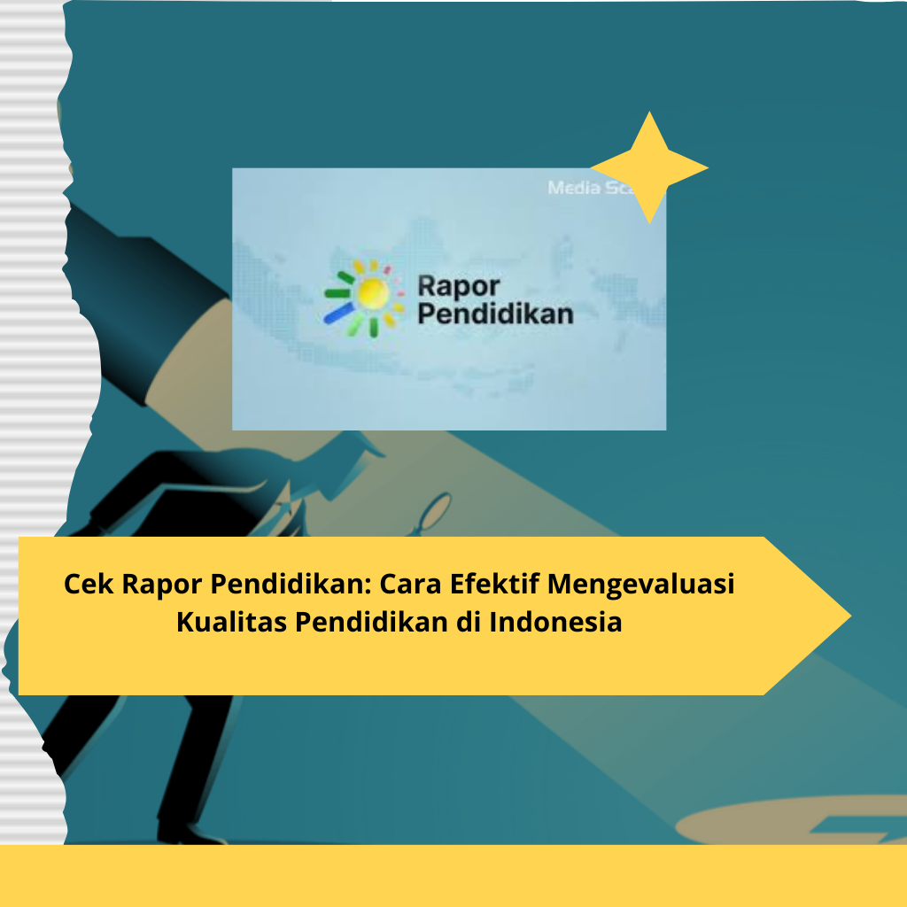 Cek Rapor Pendidikan Cara Efektif Mengevaluasi Kualitas Pendidikan di Indonesia