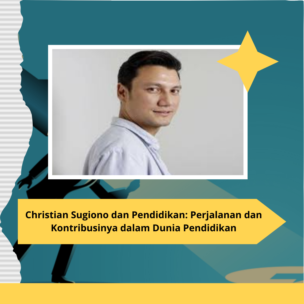 Christian Sugiono dan Pendidikan: Perjalanan dan Kontribusinya dalam Dunia Pendidikan