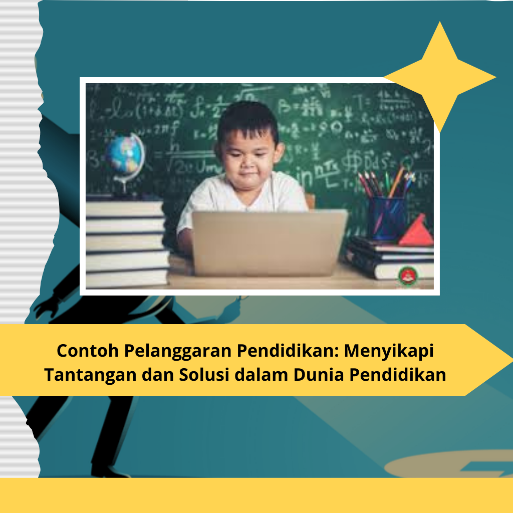 Contoh Pelanggaran Pendidikan: Menyikapi Tantangan dan Solusi dalam Dunia Pendidikan