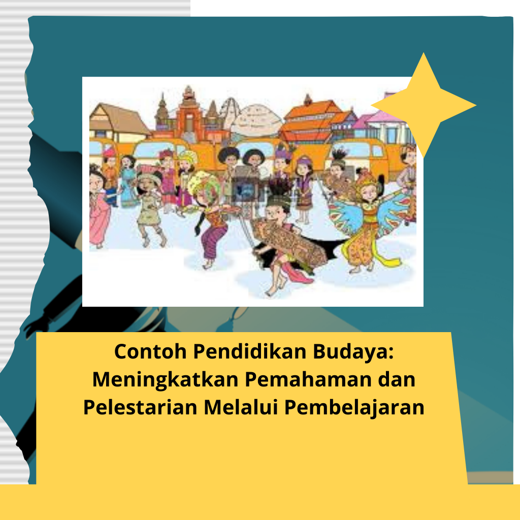 Contoh Pendidikan Budaya: Meningkatkan Pemahaman dan Pelestarian Melalui Pembelajaran