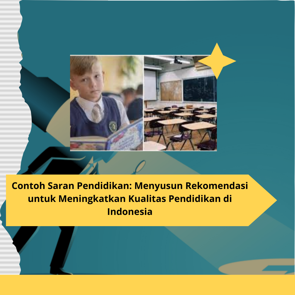 Contoh Saran Pendidikan Menyusun Rekomendasi untuk Meningkatkan Kualitas Pendidikan di Indonesia