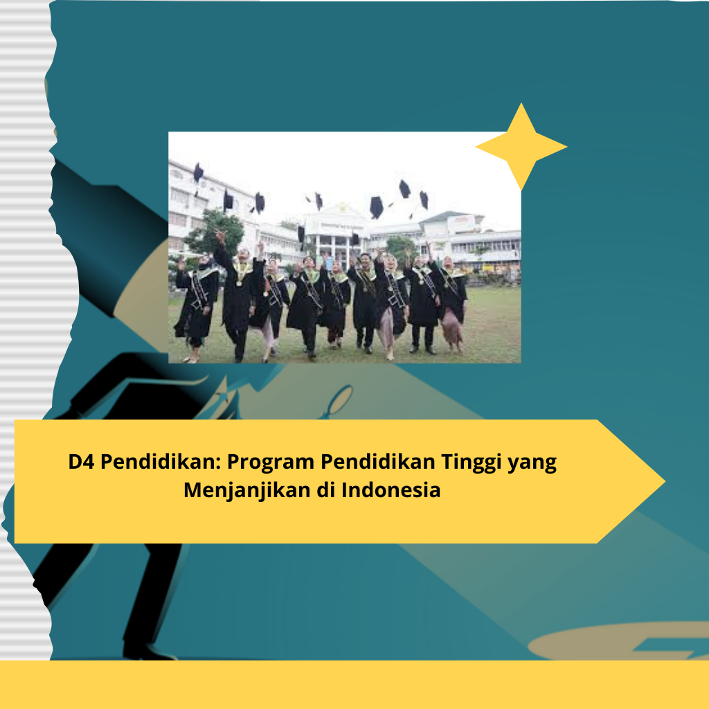 D4 Pendidikan Program Pendidikan Tinggi yang Menjanjikan di Indonesia