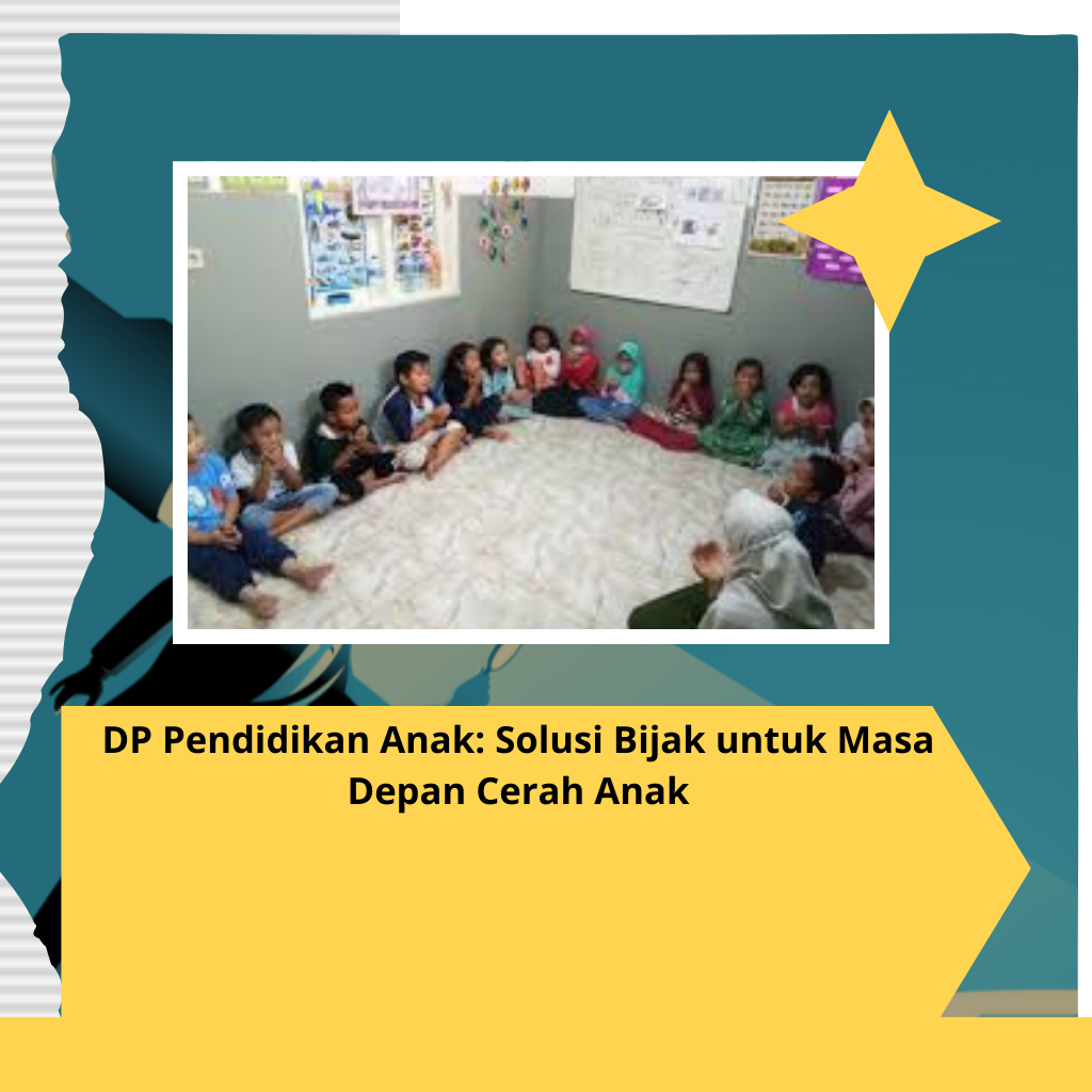 DP Pendidikan Anak: Solusi Bijak untuk Masa Depan Cerah Anak
