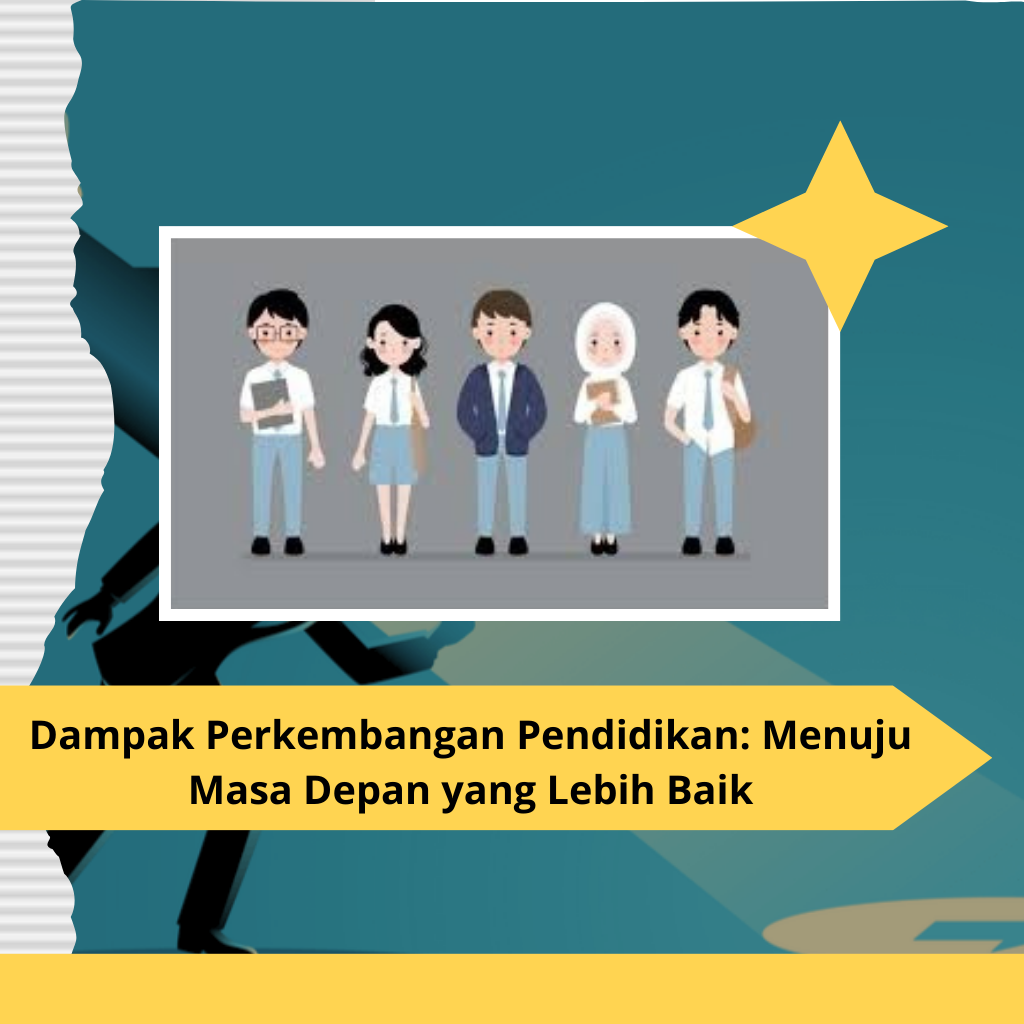 Dampak Perkembangan Pendidikan: Menuju Masa Depan yang Lebih Baik