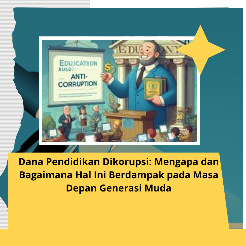 Dana Pendidikan Dikorupsi: Mengapa dan Bagaimana Hal Ini Berdampak pada Masa Depan Generasi Muda