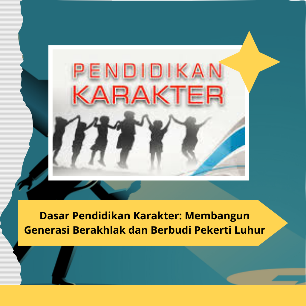 Dasar Pendidikan Karakter: Membangun Generasi Berakhlak dan Berbudi Pekerti Luhur