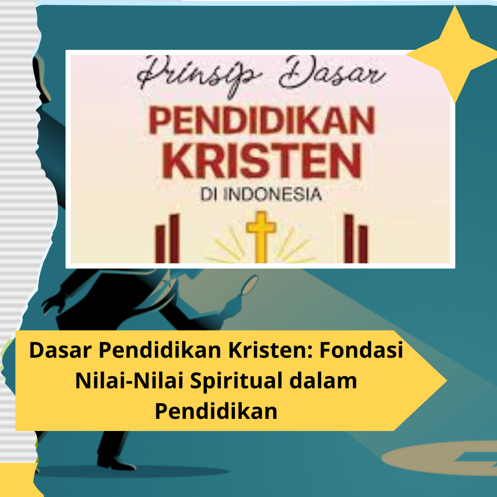 Dasar Pendidikan Kristen: Fondasi Nilai-Nilai Spiritual dalam Pendidikan