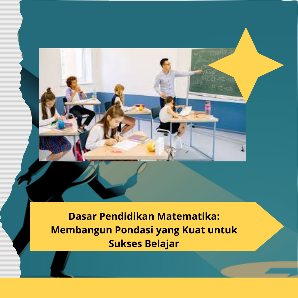 Dasar Pendidikan Matematika: Membangun Pondasi yang Kuat untuk Sukses Belajar
