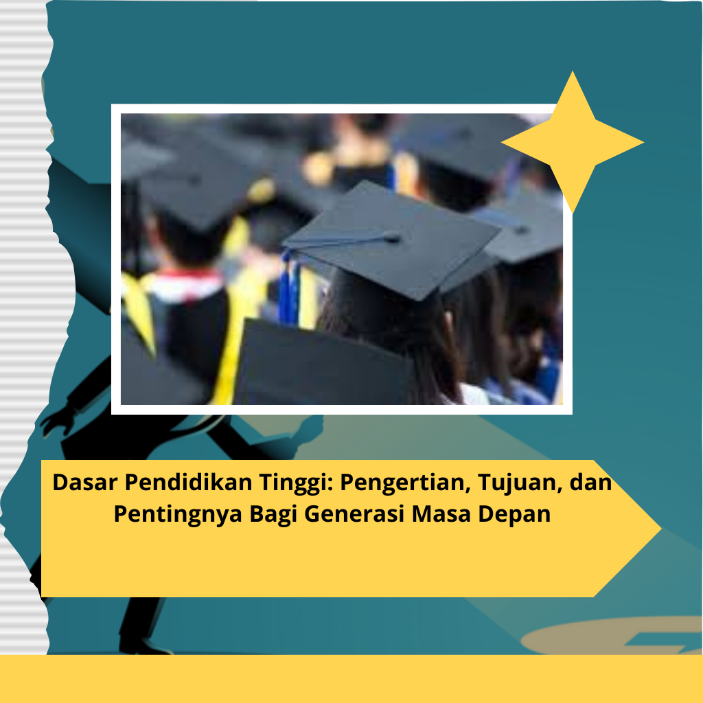 Dasar Pendidikan Tinggi: Pengertian, Tujuan, dan Pentingnya Bagi Generasi Masa Depan