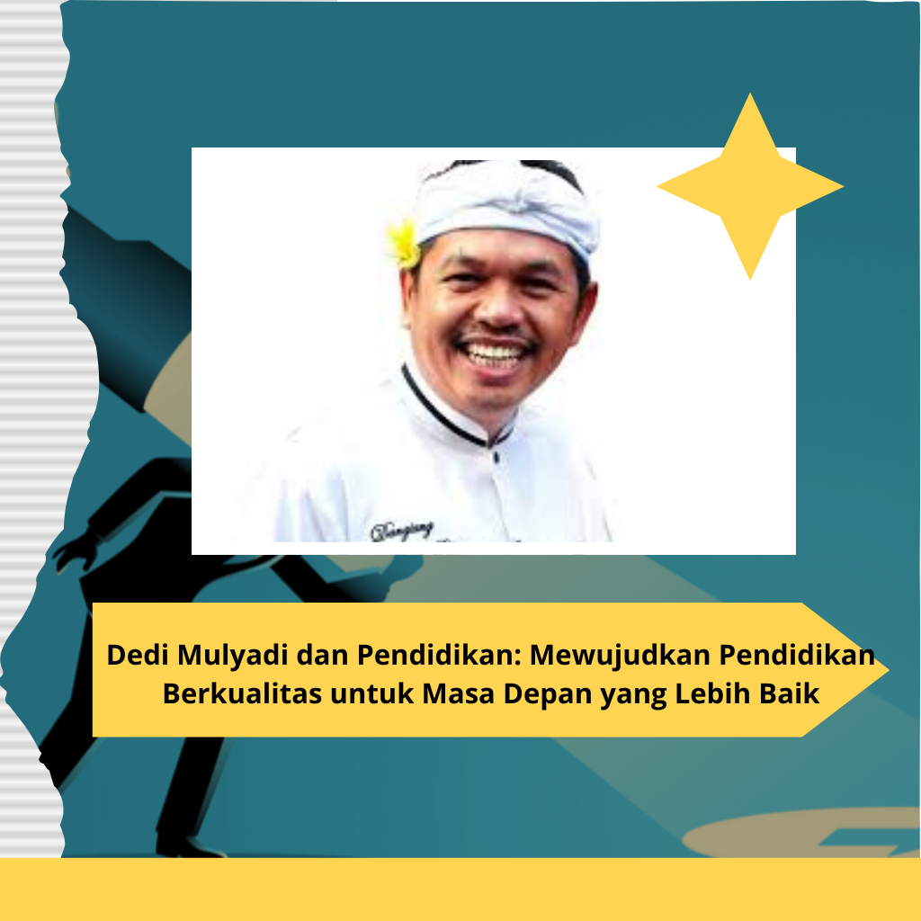 Dedi Mulyadi dan Pendidikan: Mewujudkan Pendidikan Berkualitas untuk Masa Depan yang Lebih Baik