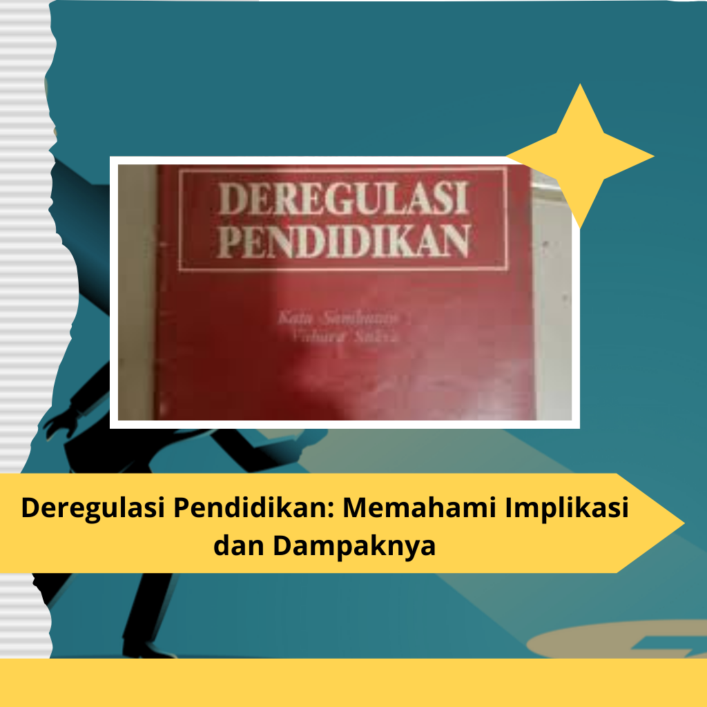 Deregulasi Pendidikan: Memahami Implikasi dan Dampaknya