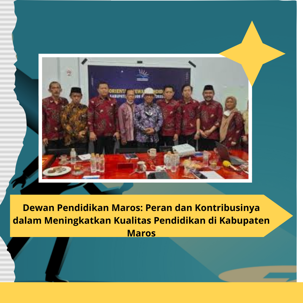 Dewan Pendidikan Maros: Peran dan Kontribusinya dalam Meningkatkan Kualitas Pendidikan di Kabupaten Maros