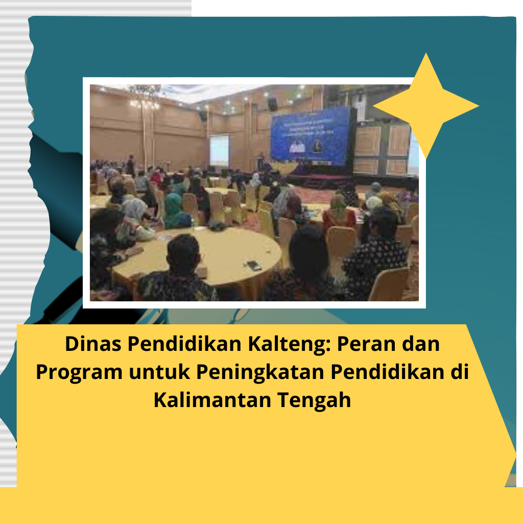 Dinas Pendidikan Kalteng: Peran dan Program untuk Peningkatan Pendidikan di Kalimantan Tengah