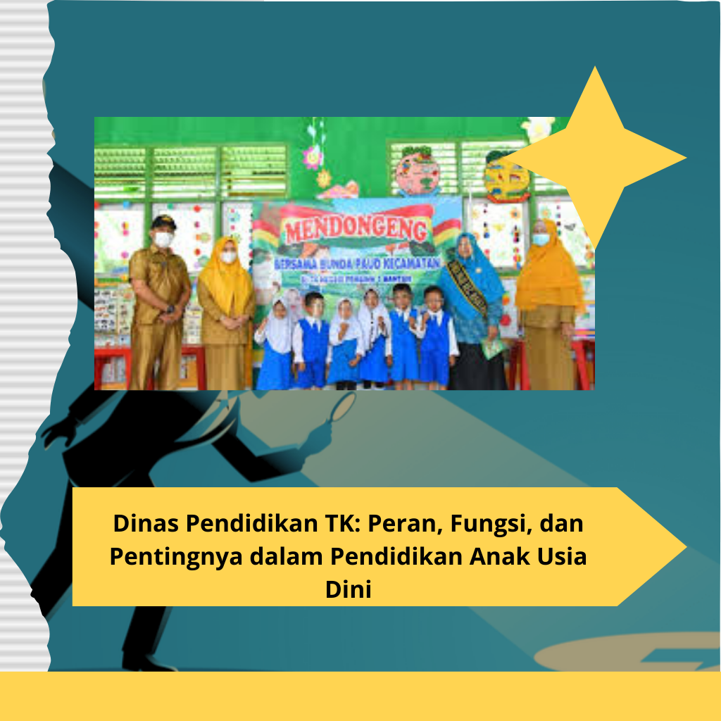 Dinas Pendidikan TK Peran, Fungsi, dan Pentingnya dalam Pendidikan Anak Usia Dini