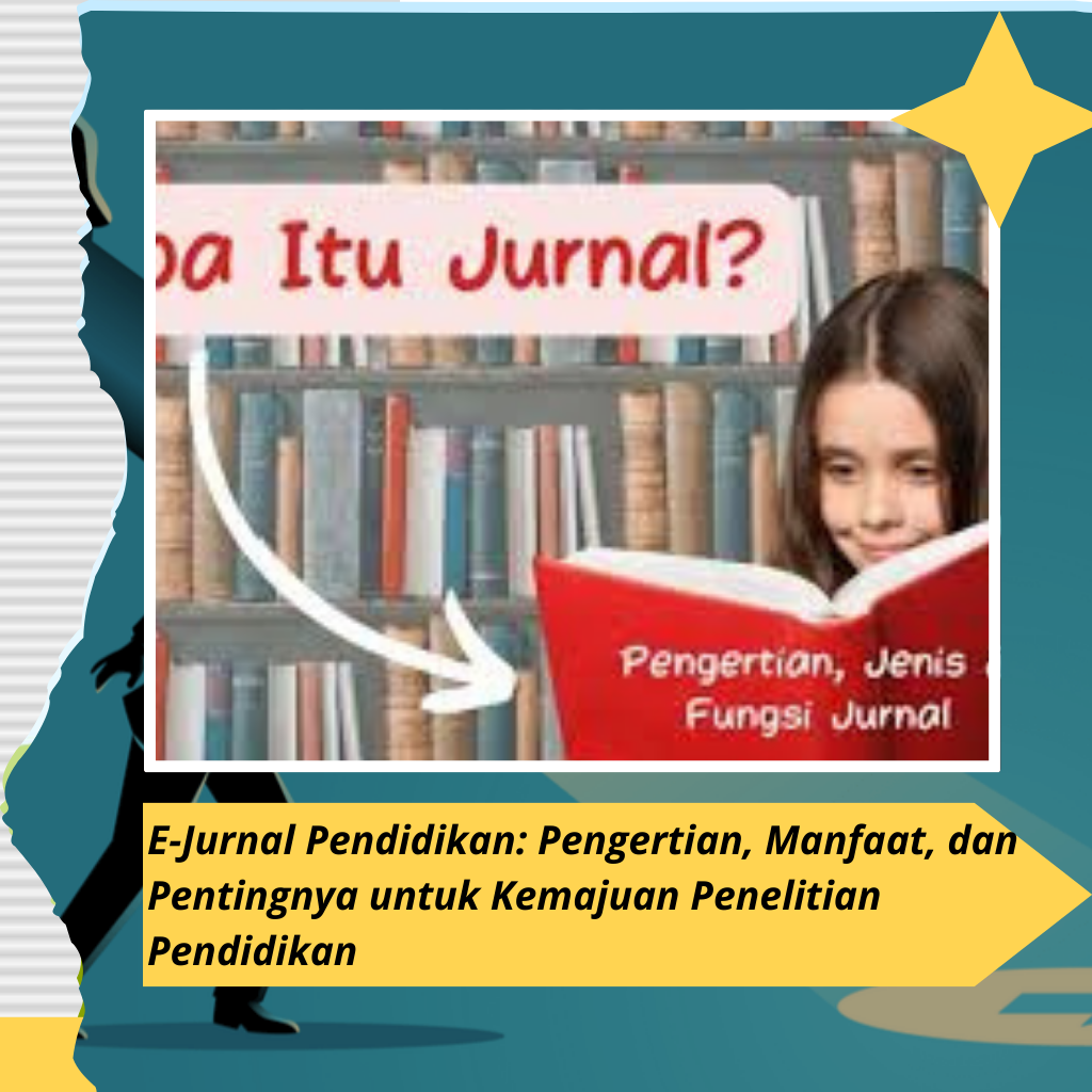 E-Jurnal Pendidikan: Pengertian, Manfaat, dan Pentingnya untuk Kemajuan Penelitian Pendidikan