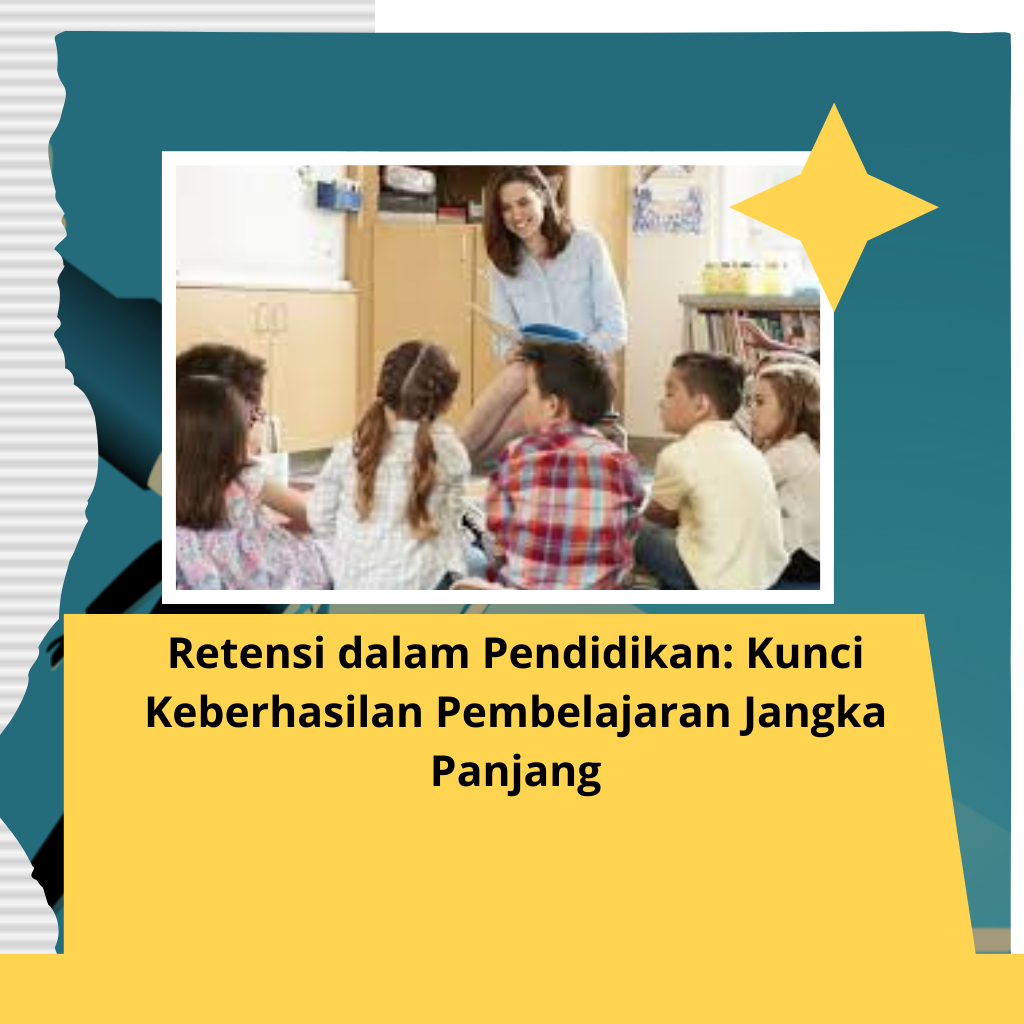 Retensi dalam Pendidikan: Kunci Keberhasilan Pembelajaran Jangka Panjang