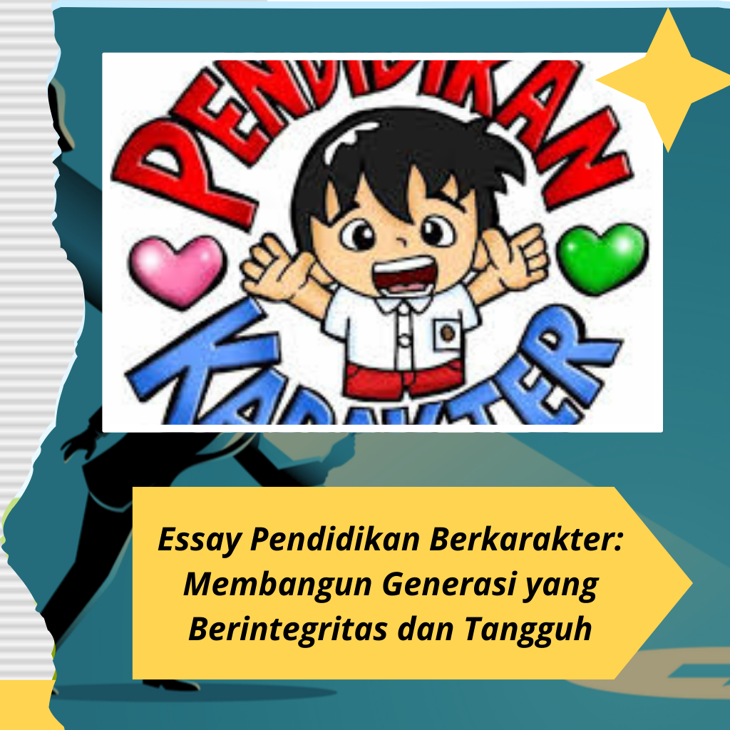 Essay Pendidikan Berkarakter: Membangun Generasi yang Berintegritas dan Tangguh