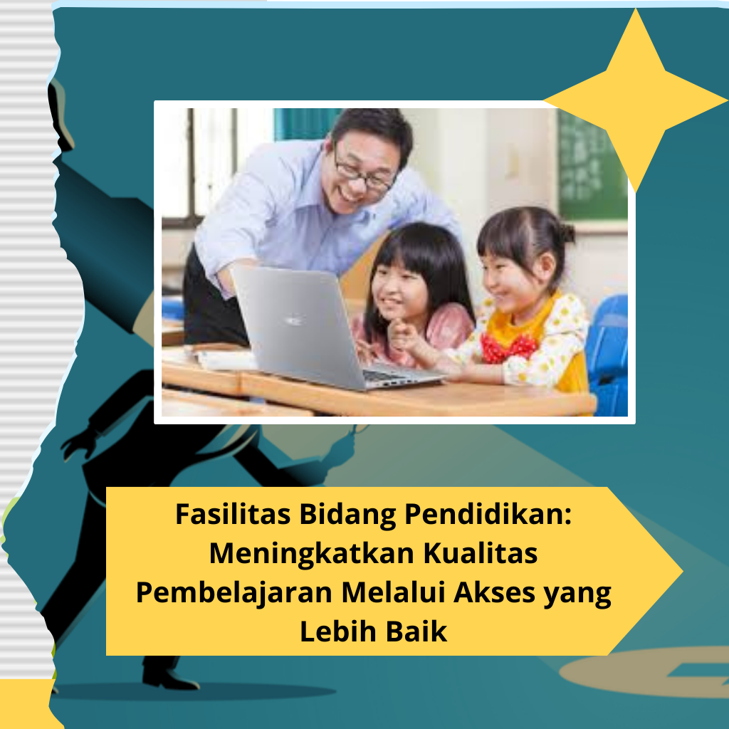 Fasilitas Bidang Pendidikan: Meningkatkan Kualitas Pembelajaran Melalui Akses yang Lebih Baik