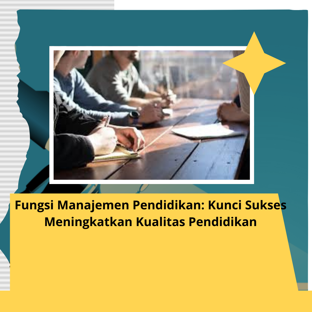 Fungsi Manajemen Pendidikan: Kunci Sukses Meningkatkan Kualitas Pendidikan