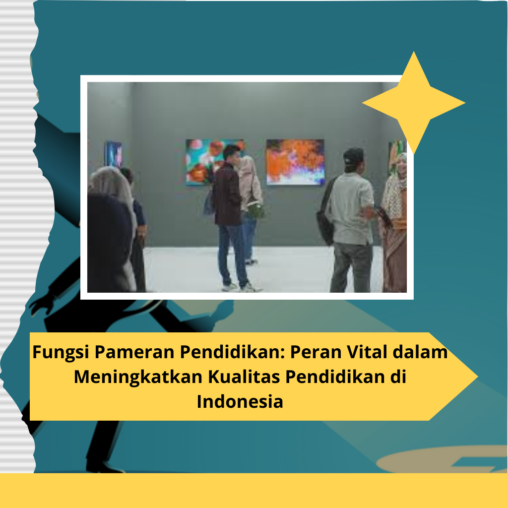 Fungsi Pameran Pendidikan: Peran Vital dalam Meningkatkan Kualitas Pendidikan di Indonesia