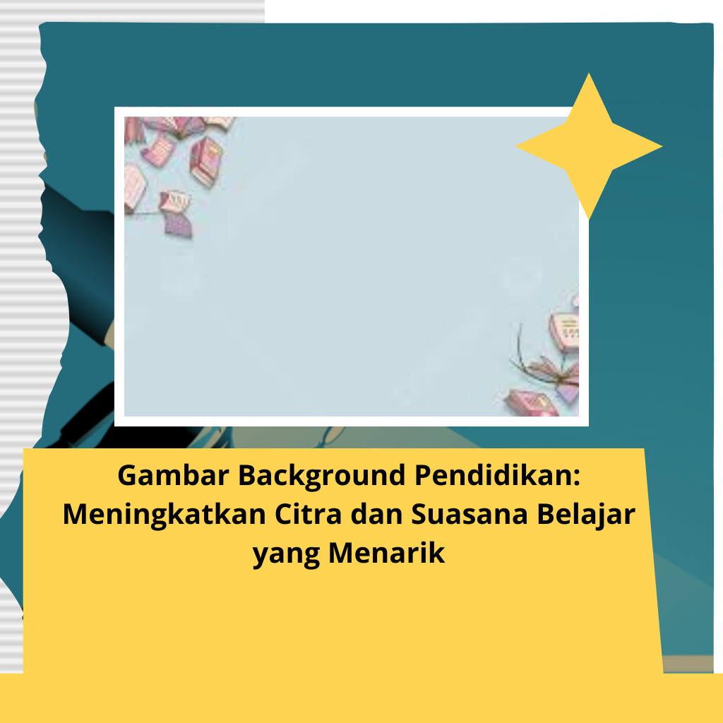 Gambar Background Pendidikan: Meningkatkan Citra dan Suasana Belajar yang Menarik