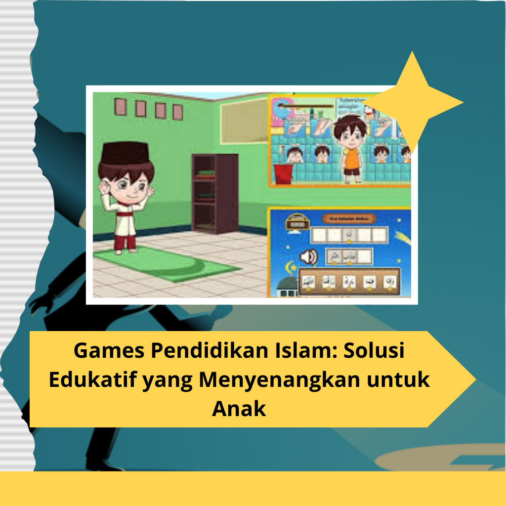 Games Pendidikan Islam: Solusi Edukatif yang Menyenangkan untuk Anak